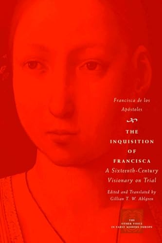 The Inquisition of Francisca: A Sixteenth-century Visionary on Trial