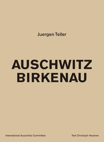 Juergen Teller: Auschwitz Birkenau
