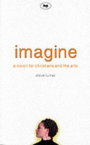 Imagine : A Vision For Christians And The Arts