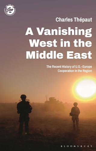 A Vanishing West in the Middle East: The Recent History of US-Europe Cooperation in the Region (The Washington Institute for Near East Policy)