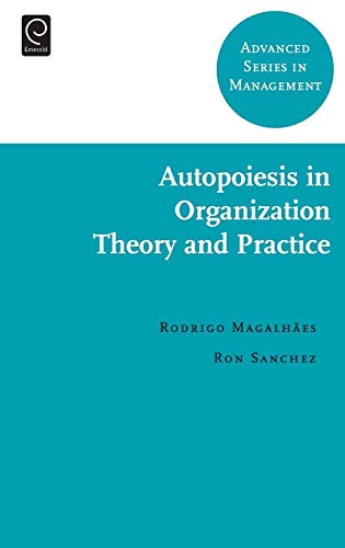 Autopoiesis in Organization Theory and Practice (Advanced Series in Management): 6