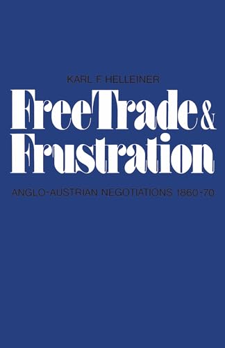 Free Trade and Frustration : Anglo-Austrian Negotiations 1860-70