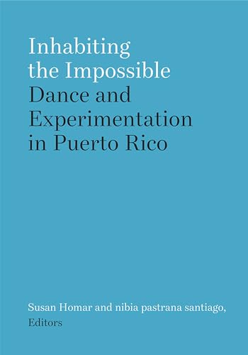 Inhabiting the Impossible : Dance and Experimentation in Puerto Rico