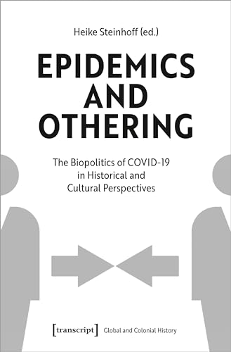 Epidemics and Othering : The Biopolitics of COVID-19 in Historical and Cultural Perspectives