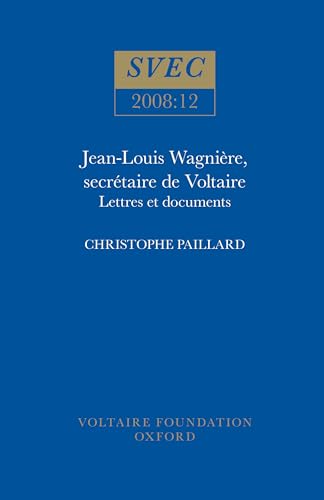 Jean-Louis Wagniere, secretaire de Voltaire : Lettres et Documents : 2008:12