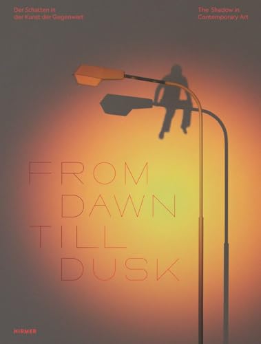 From Dawn Till Dusk (Bilingual edition) : The Shadow in Contemporary Art