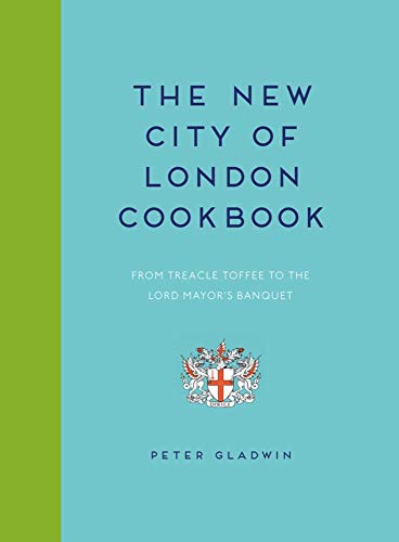 The New City of London Cookbook: From Treacle Toffee to The Lord Mayor's Banquet