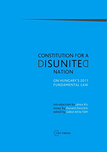 Constitution for a Disunited Nation : On Hungary's 2011 Fundamental Law