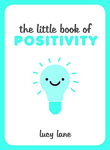 The Little Book of Positivity: Helpful Tips and Uplifting Quotes to Help Your Inner Optimist Thrive