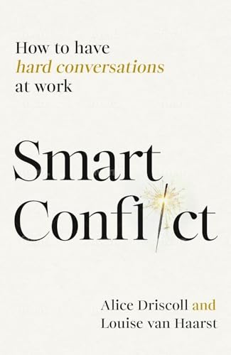 Smart Conflict : How to have hard conversations at work