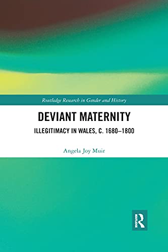 Deviant Maternity: Illegitimacy in Wales, c. 1680-1800 (Routledge Research in Gender and History)