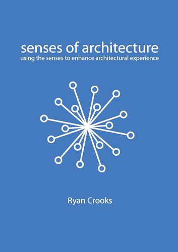 Senses of Architecture : Using the Senses to Enhance Architectural Experience