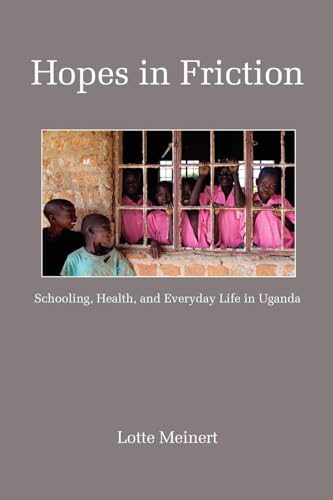 Hopes in Friction : Schooling, Health and Everyday Life in Uganda