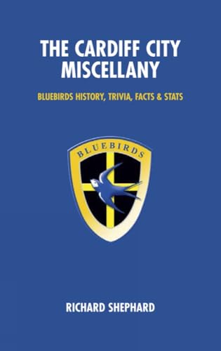 The Cardiff City Miscellany : Bluebirds History, Trivia, Facts and Stats