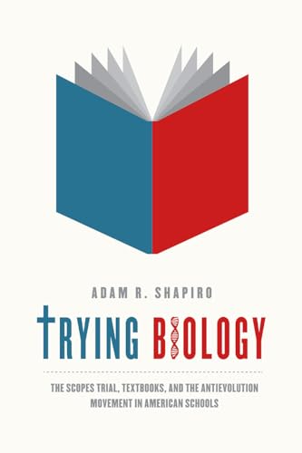 Trying Biology : The Scopes Trial, Textbooks, and the Antievolution Movement in American Schools