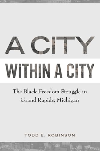 A City within a City: The Black Freedom Struggle in Grand Rapids