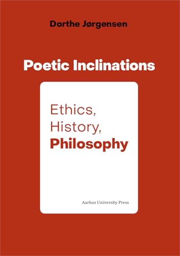 Poetic Inclination: Ethics, History, Philosophy