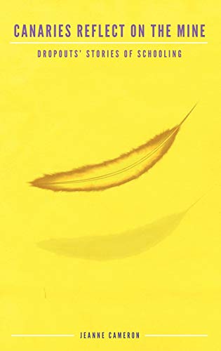 Canaries Reflect on the Mine : Dropouts' Stories of Schooling