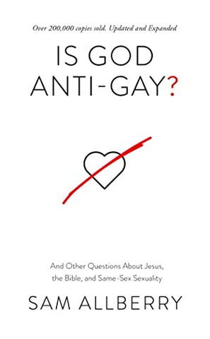 Is God Anti-Gay? And Other Questions About Jesus, the Bible, and Same-Sex Sexuality (Can you be gay and Christian? Christian book on same-sex ... and Jesus' teaching on sex and marriage)