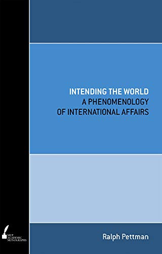 Intending the World : A Phenomenology of International Affairs