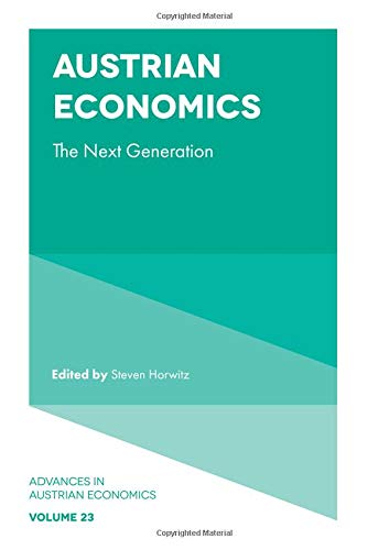 Austrian Economics: The Next Generation: 23 (Advances in Austrian Economics)