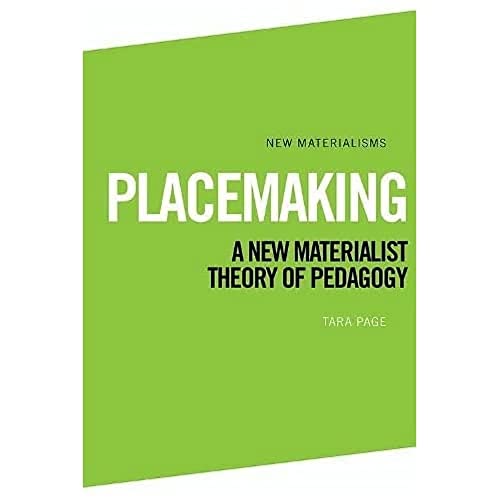 Placemaking : A New Materialist Theory of Pedagogy