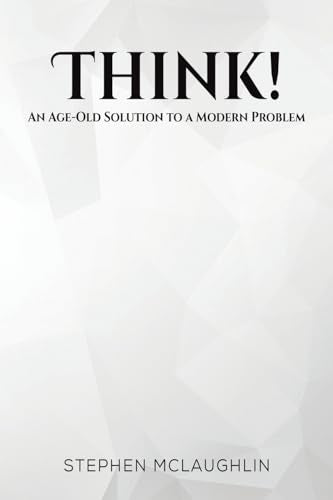 Think! : An Age-Old Solution to a Modern Problem