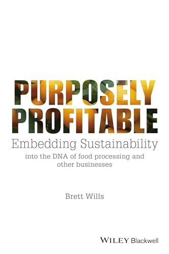 Purposely Profitable: Embedding Sustainability into the DNA of Food Processing and Other Businesses