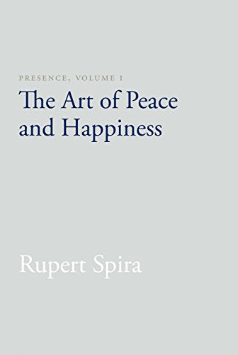Presence, Volume I: The Art of Peace and Happiness: 1