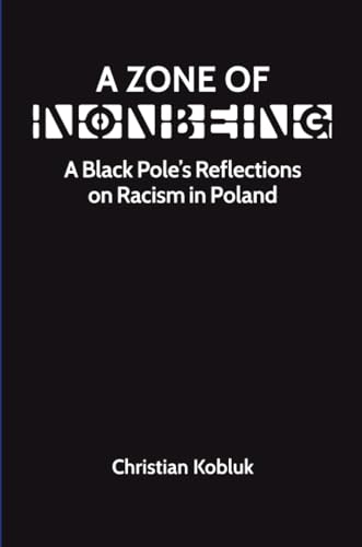 A Zone of Nonbeing : A Black Pole's Reflections on Racism in Poland