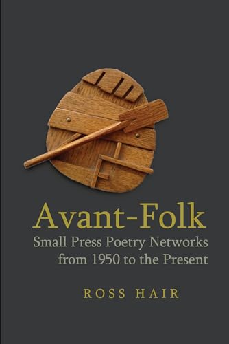 Avant-Folk: Small Press Poetry Networks from 1950 to the Present