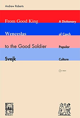 From Good King Wenceslas to the Good Soldier Svejk : A Dictionary of Czech Popular Culture