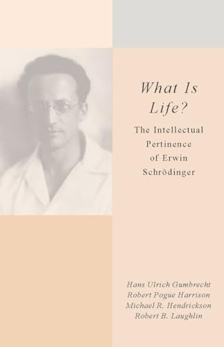 <I>What Is Life?</I>: The Intellectual Pertinence of Erwin Schroedinger