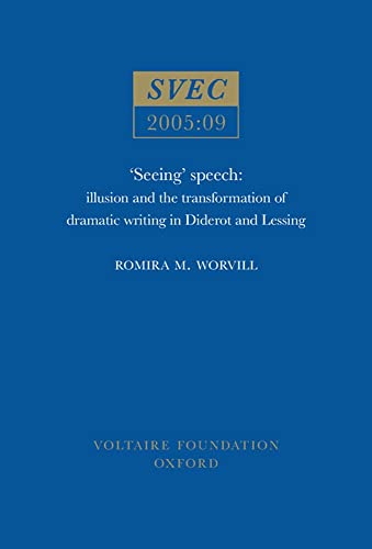 Seeing Speech : illusion and the transformation of dramatic writing in Diderot and Lessing : 2005:09
