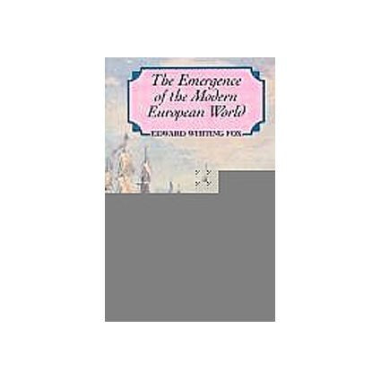 The Emergence of the European World: From the Seventeenth to the Twentieth Centuries