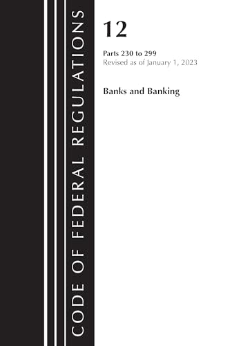 Code of Federal Regulations, Title 12 Banks and Banking 230-299, Revised as of January 1, 2023