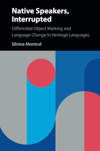 Native Speakers, Interrupted : Differential Object Marking and Language Change in Heritage Languages