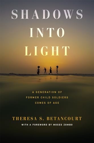 Shadows into Light : A Generation of Former Child Soldiers Comes of Age