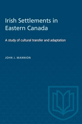 Irish Settlements in Eastern Canada : A Study of Cultural Transfer and Adaptation