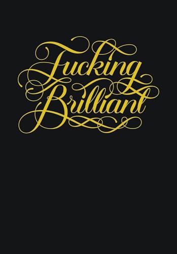 Black journal cover with gold cursive text reading "Fucking Brilliant.