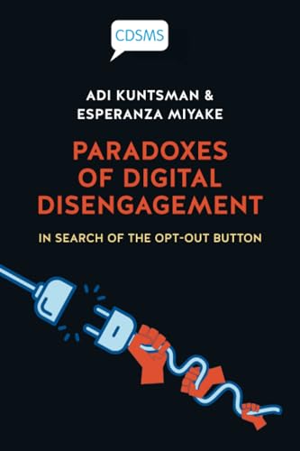 Paradoxes of Digital Disengagement : In Search of the Opt-Out Button