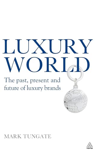 Luxury World : The Past, Present and Future of Luxury Brands