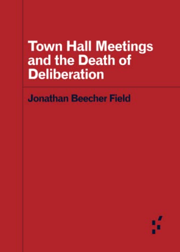 Town Hall Meetings and the Death of Deliberation