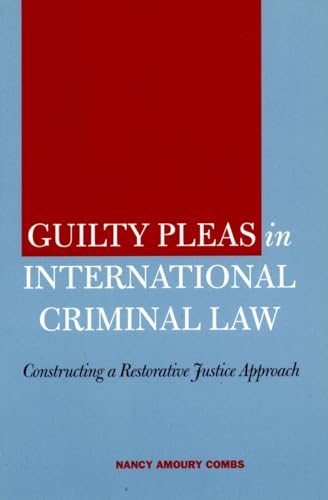 Guilty Pleas in International Criminal Law: Constructing a Restorative Justice Approach