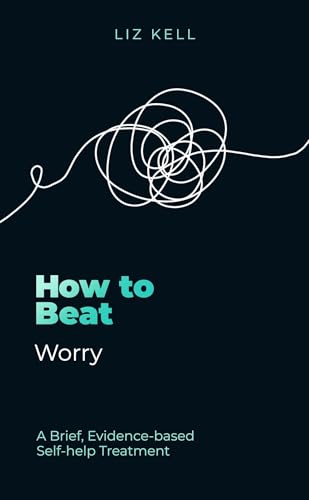 How to Beat Worry : A brief, evidence-based self-help treatment