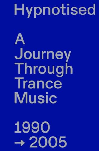 Hypnotised, A Journey Through Trance Music 1990-2005