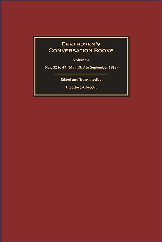 Beethoven`s Conversation Books - Volume 4: Nos. 32 to 43 (May 1823 to September 1823)