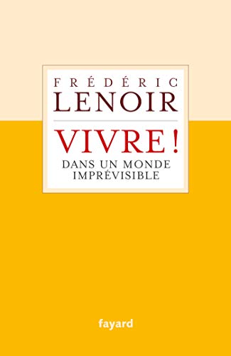 Frédéric Lenoir - Vivre ! dans un monde imprévisible