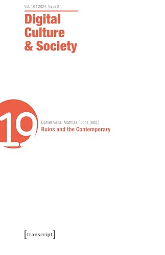 Digital Culture & Society (DCS) : Vol. 11, Issue 1/2025 - Ruins and the Contemporary
