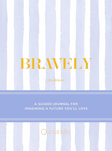 Bravely Journal : A Guided Journal for Imagining a Future You'll Love